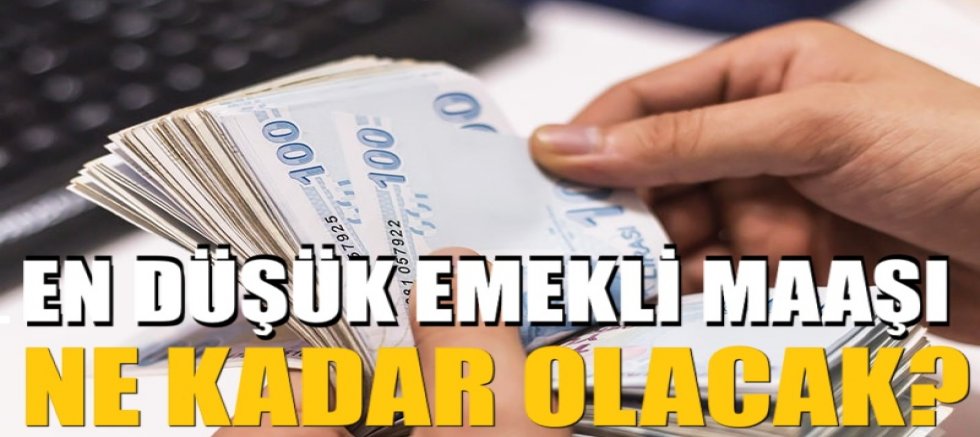 En düşük emekli maaşı ne kadar olacak?