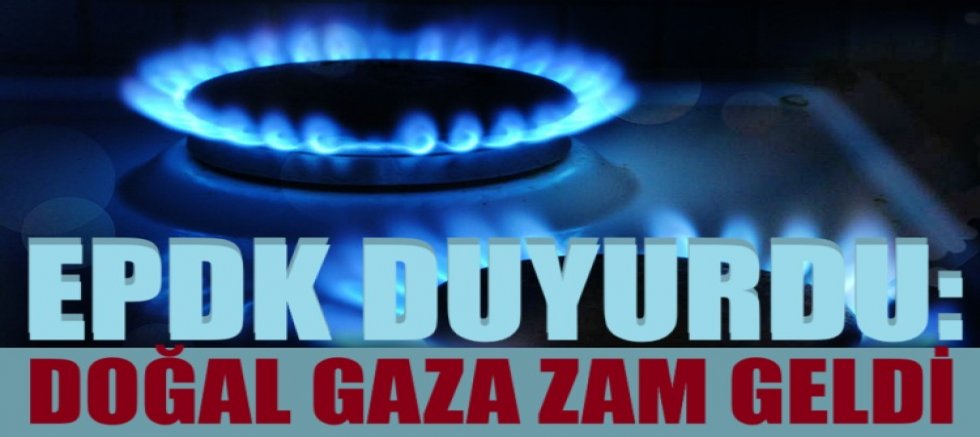 EPDK duyurdu: Doğal gaza zam geldi