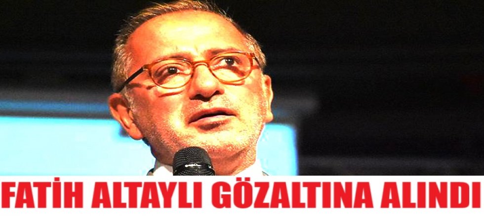 Fatih Altaylı gözaltına alındı