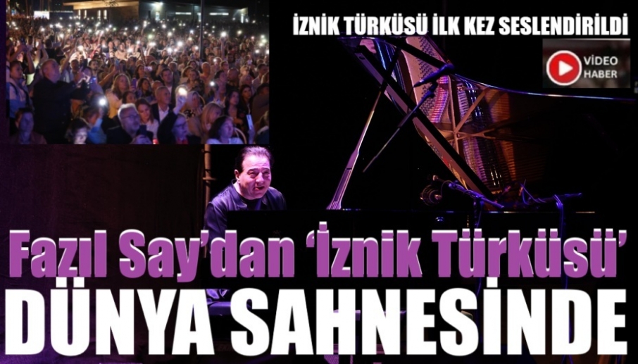 Fazıl Say’dan ‘İznik Türküsü’ dünya sahnesinde