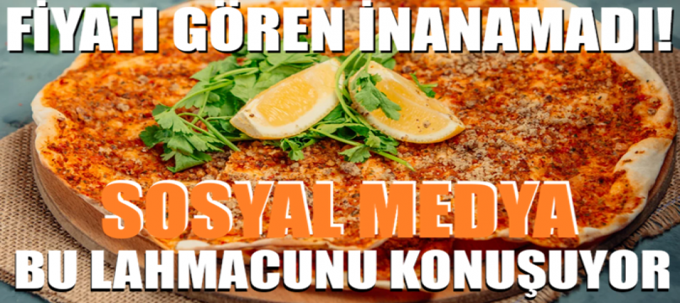 Fiyatı gören inanamadı! Sosyal medya bu lahmacunu konuşuyor