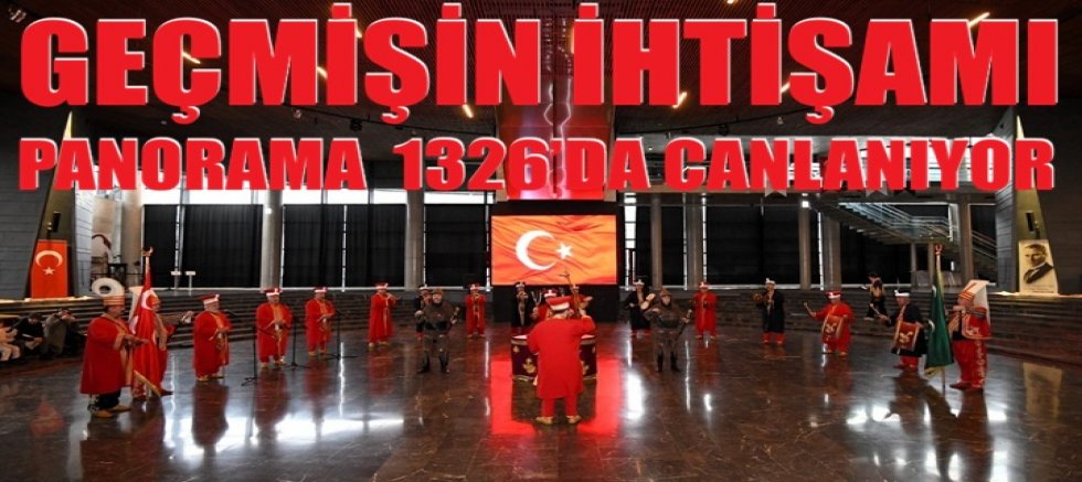 Geçmişin İhtişamı Panorama 1326’da Canlanıyor