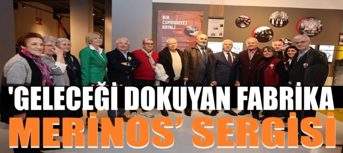 ‘Geleceği Dokuyan Fabrika: Merinos’ sergisi