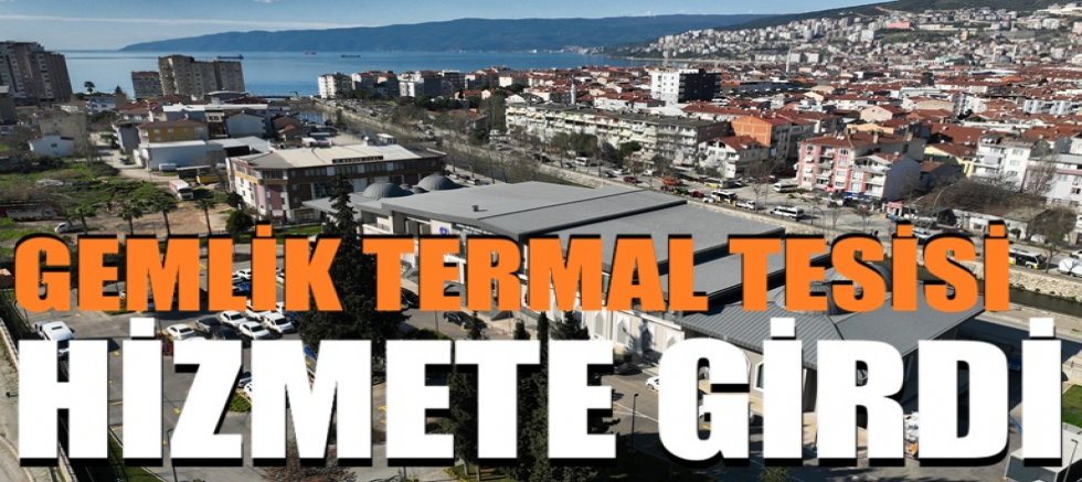 Gemlik Termal Tesisi hizmete girdi