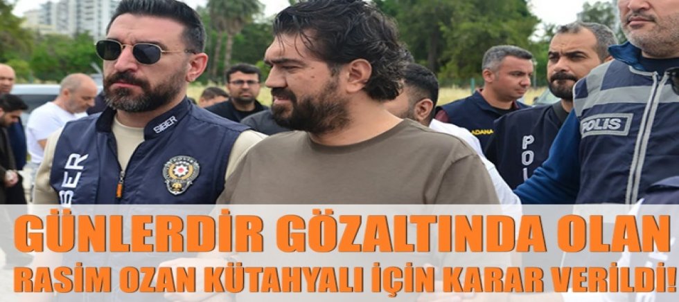 Günlerdir gözaltında olan Rasim Ozan Kütahyalı için karar verildi!