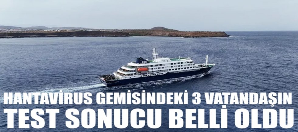 Hantavirüs gemisindeki 3 vatandaşın test sonucu belli oldu