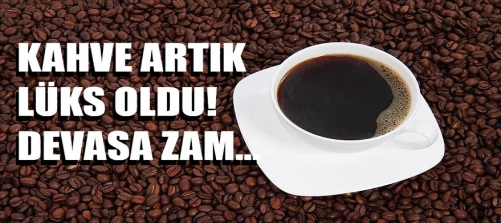 Kahve artık lüks oldu! Devasa zam...