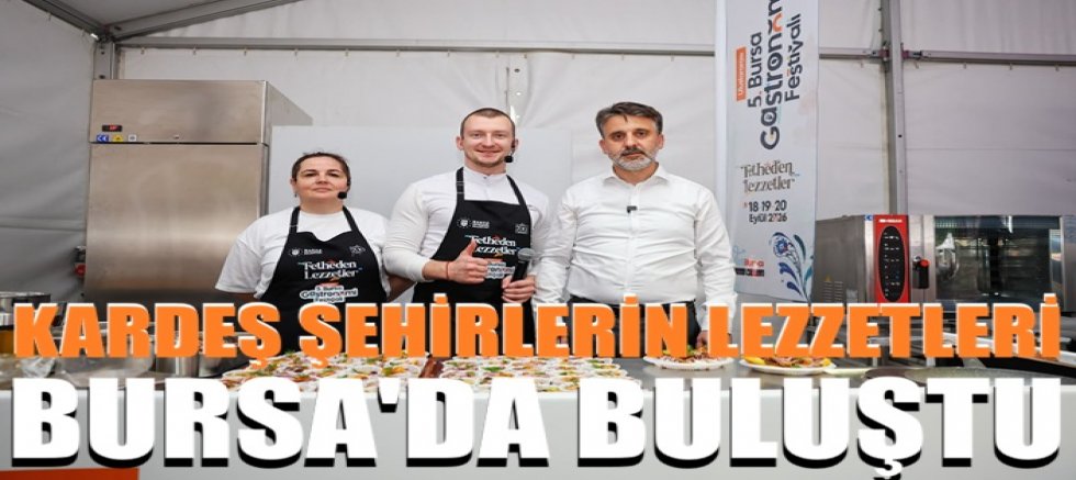 Kardeş şehirlerin lezzetleri Bursa'da buluştu