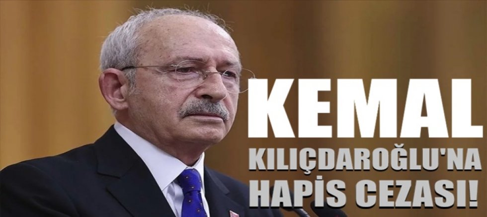 Kemal Kılıçdaroğlu'na hapis cezası!