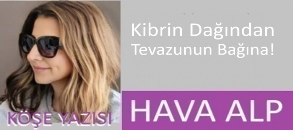 Kibrin Dağından Tevazunun Bağına