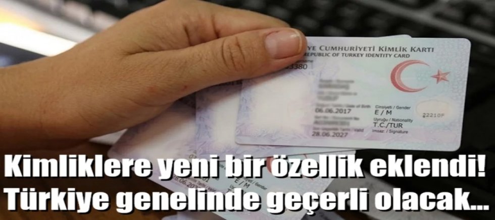 Kimliklere yeni bir özellik eklendi! Türkiye genelinde geçerli olacak