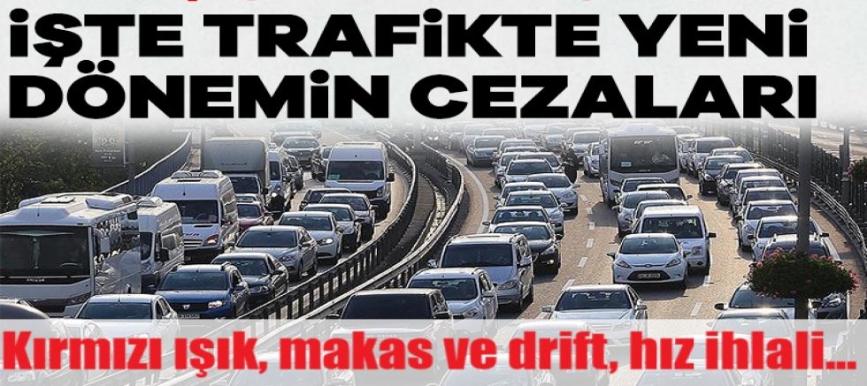 Kırmızı ışık, makas ve drift, hız ihlali... İşte trafikte yeni dönemin cezaları