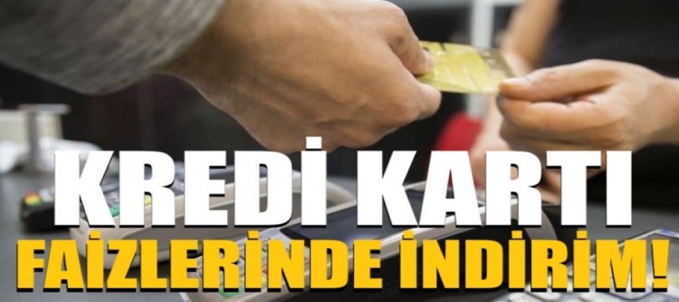 Kredi kartı faizlerinde indirim!