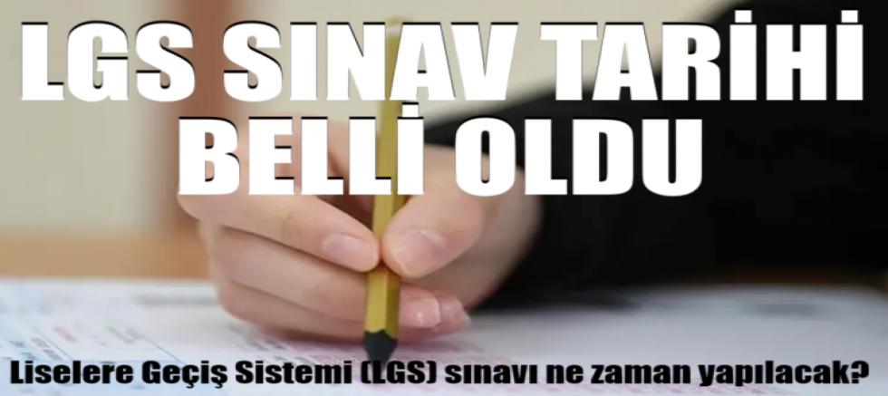 LGS sınav tarihi belli oldu: Liselere Geçiş Sistemi (LGS) sınavı ne zaman yapılacak?