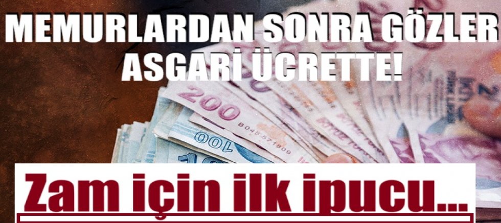Memurlardan sonra gözler asgari ücrette! Zam için ilk ipucu...