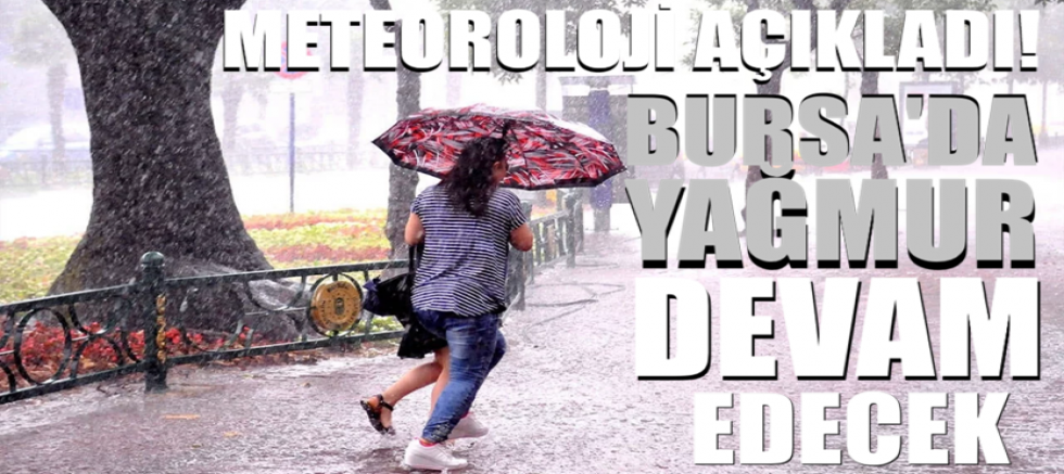 Meteoroloji açıkladı! Bursa'da yağmur devam edecek