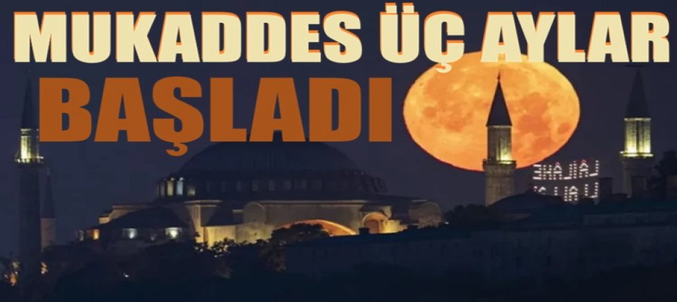 Mukaddes üç aylar başladı