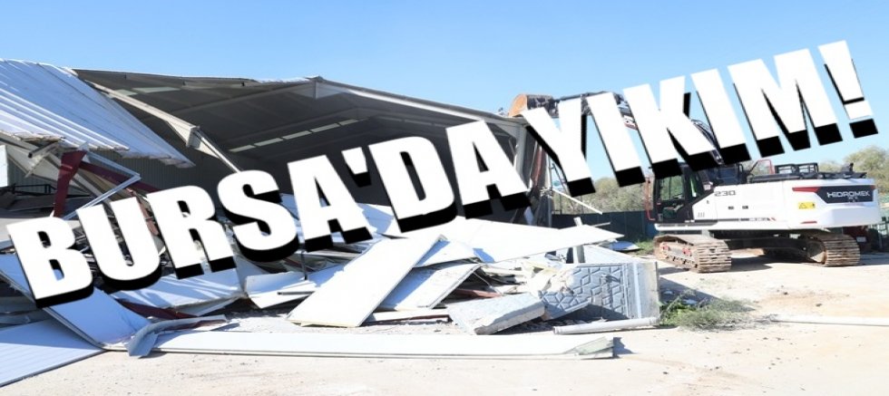 Nilüfer’de kaçak fabrika yıkıldı