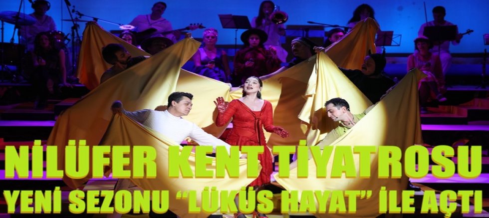 Nilüfer Kent Tiyatrosu yeni sezonu “Lüküs Hayat” ile açtı
