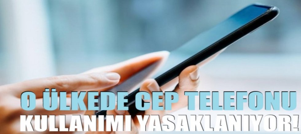 O ülkede cep telefonu kullanımı yasaklanıyor!