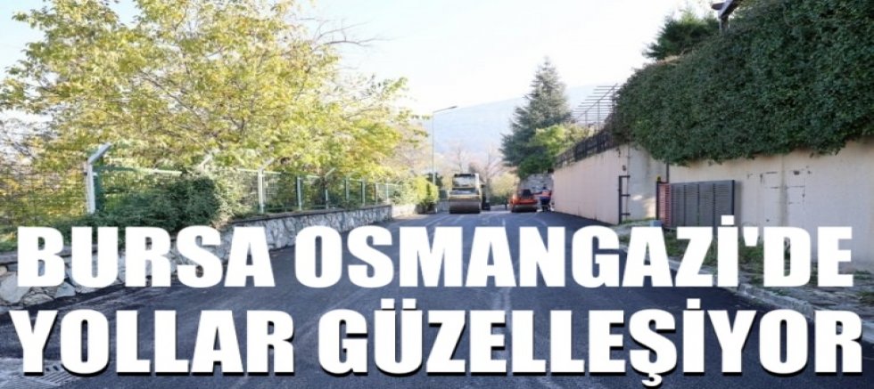 Osmangazi Belediyesi Çalışıyor Yollar Güzelleşiyor