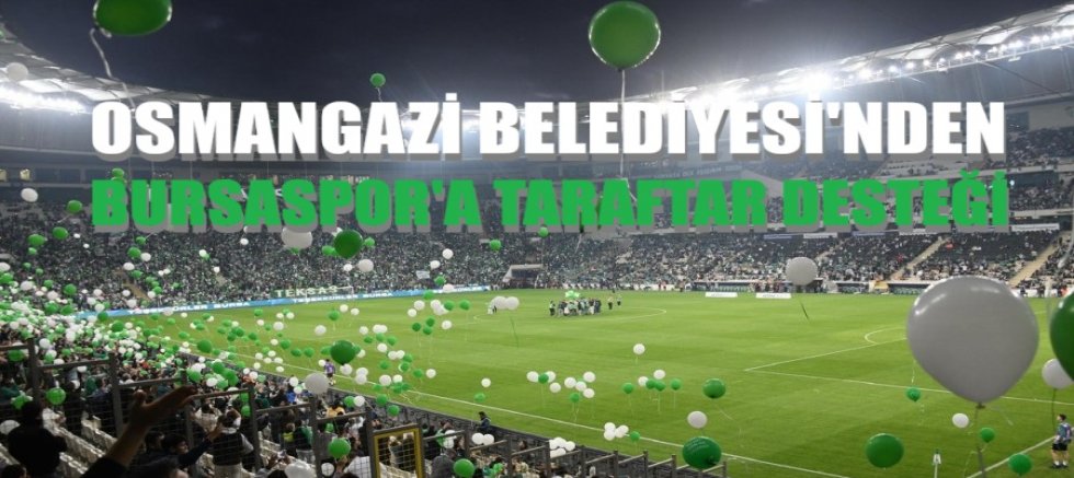 Osmangazi Belediyesi’nden Bursaspor’a taraftar desteği