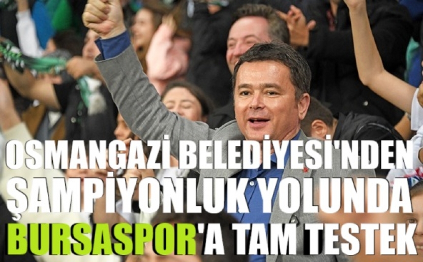 Osmangazi Belediyesi’nden Şampiyonluk yolunda Bursaspor’a tam destek 