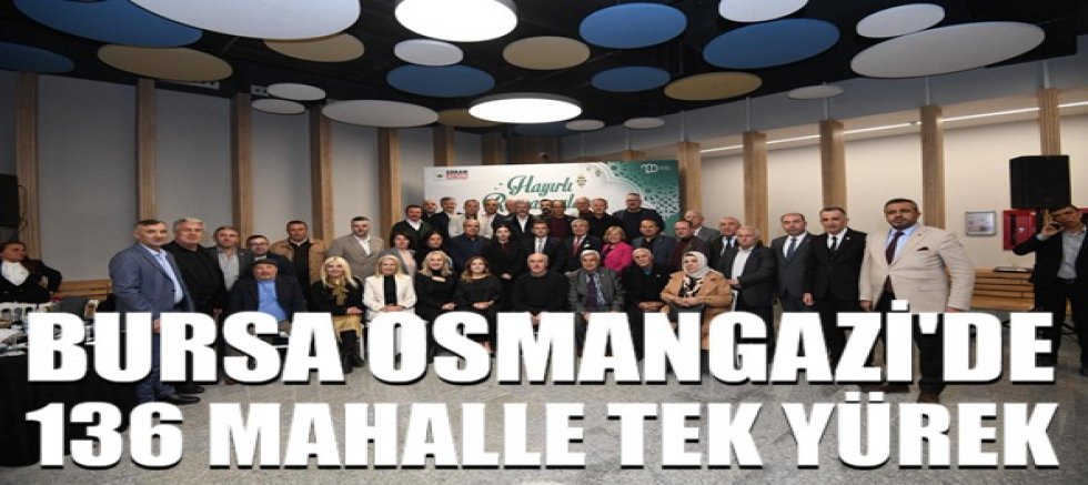 Osmangazi’de 136 Mahalle Tek Yürek