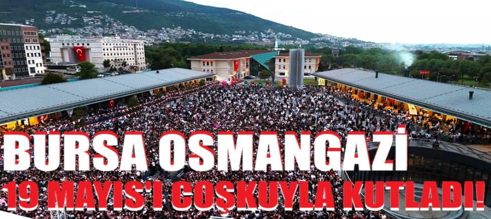 Osmangazi’de 25 Bin Genç 19 Mayıs Coşkusunda Buluştu