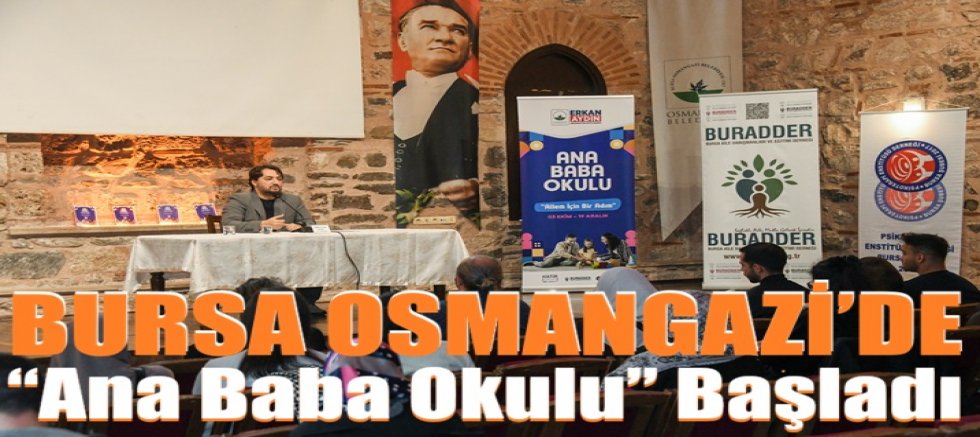 Osmangazi’de “Ana Baba Okulu” Başladı