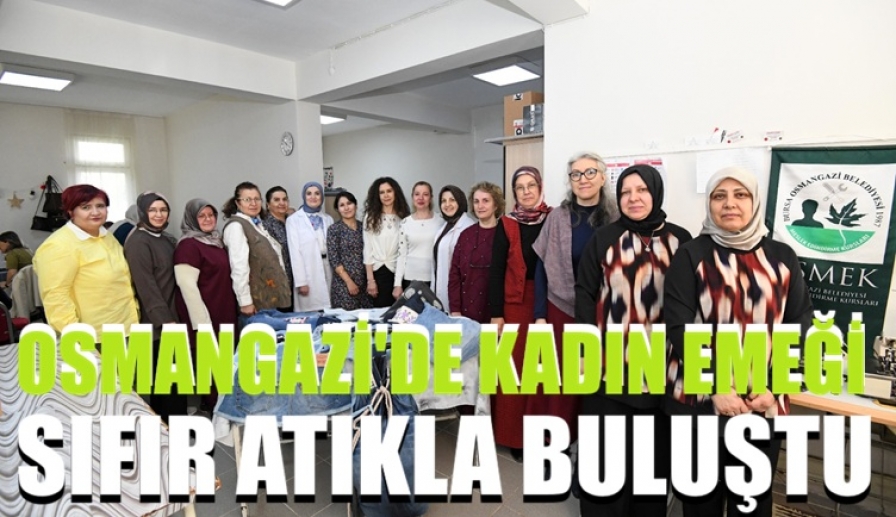 Osmangazi’de Kadın Emeği Sıfır Atıkla Buluştu