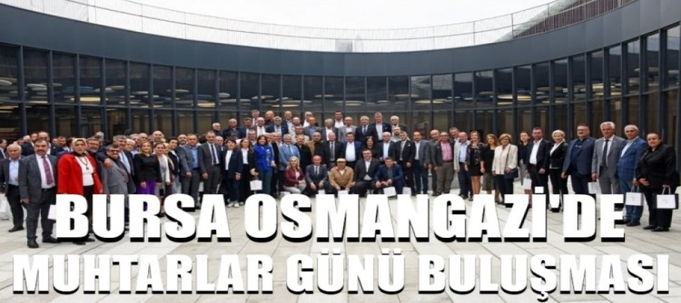 Osmangazi’de muhtarlar günü buluşması