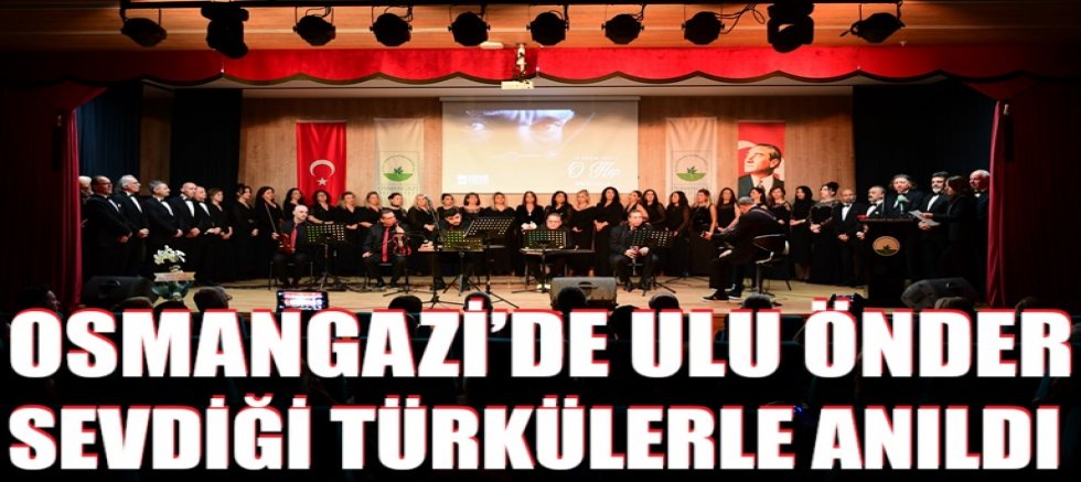 Osmangazi’de Ulu Önder Sevdiği Türkülerle Anıldı
