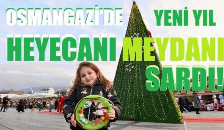 Osmangazi’de Yeni Yıl Heyecanı Meydanı Sardı