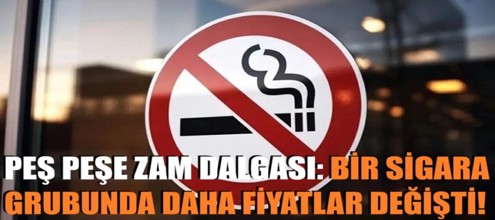 Peş peşe zam dalgası: Bir sigara grubunda daha fiyatlar değişti!