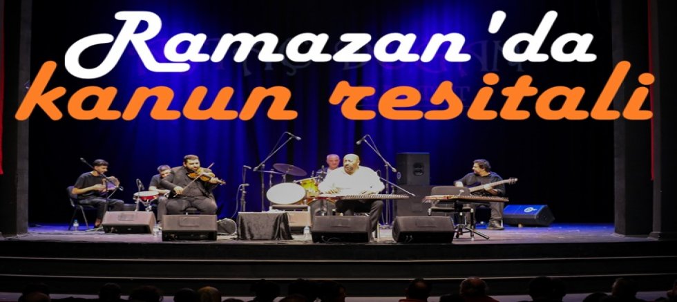 Ramazan'da kanun resitali