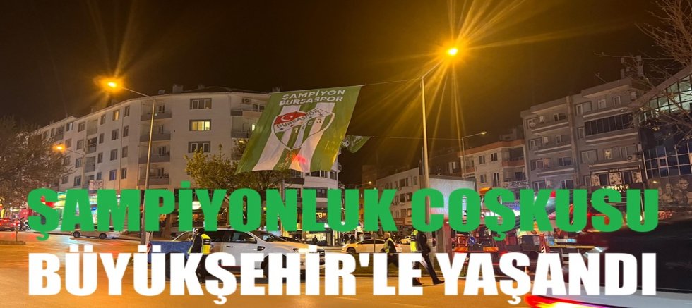 Şampiyonluk coşkusu Büyükşehir'le yaşandı