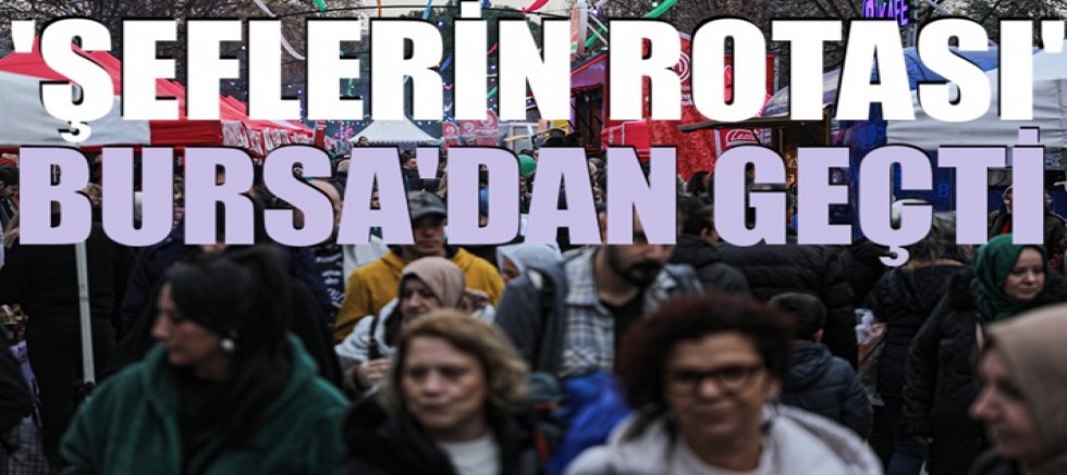 ‘Şeflerin Rotası’ Bursa’dan geçti