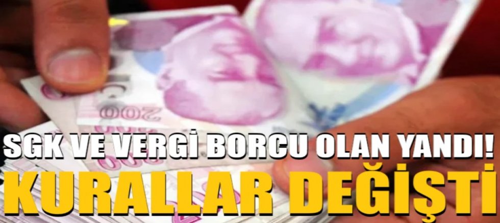 SGK ve vergi borcu olan yandı! Kurallar değişti
