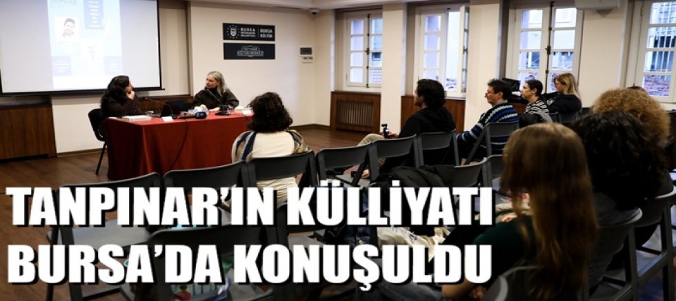 Tanpınar’ın külliyatı Bursa’da konuşuldu