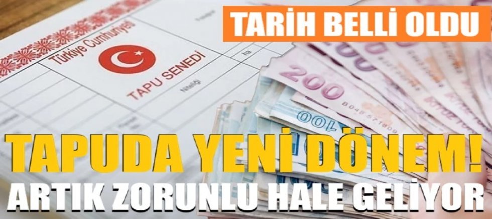 Tapuda yeni dönem! Artık zorunlu hale geliyor