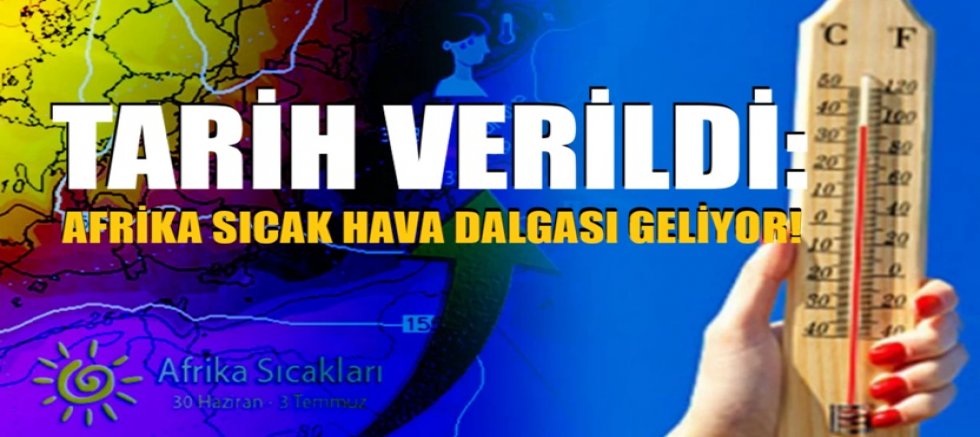 Tarih verildi: Afrika sıcak hava dalgası geliyor!