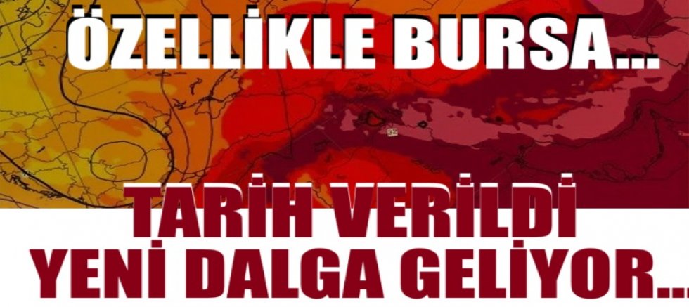 Tarih verildi, yeni dalga geliyor: Bursa'yı resmen kavuracak
