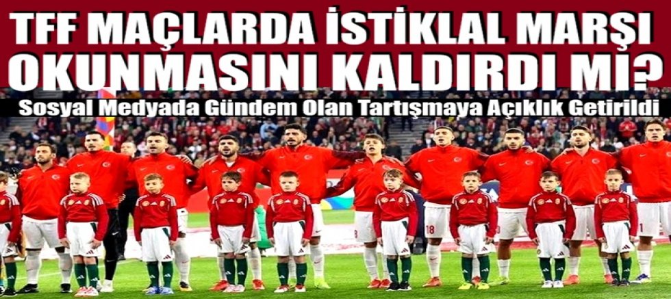 TFF'den İstiklal Marşı iddialarına net yanıt!