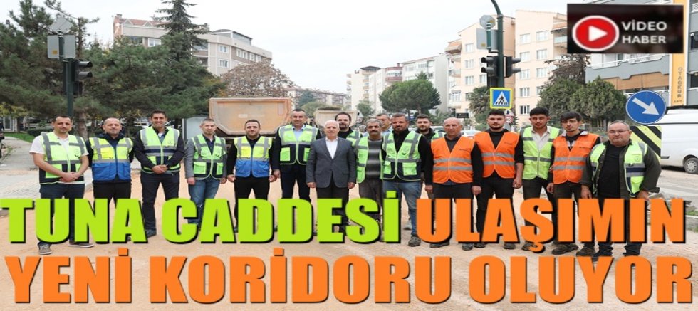 Tuna Caddesi ulaşımın yeni koridoru oluyor