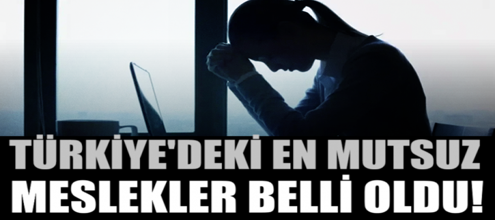 Türkiye'deki en mutsuz meslekler belli oldu! Zirve dikkat çekici...