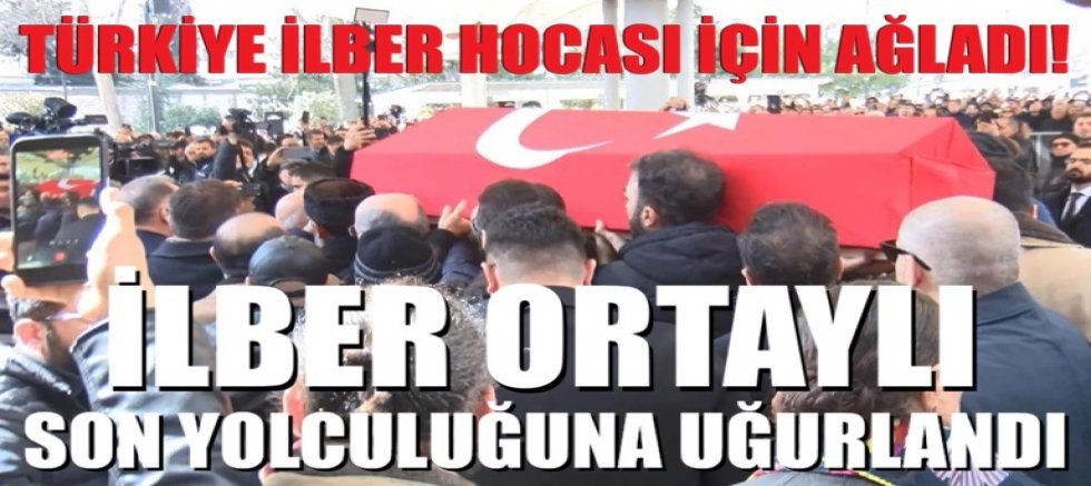 Türkiye İlber Hocası için ağladı! İlber Ortaylı son yolculuğuna uğurlandı