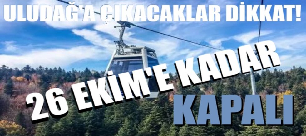 Uludağ'a çıkacaklar dikkat! 26 Ekim'e kadar kapalı