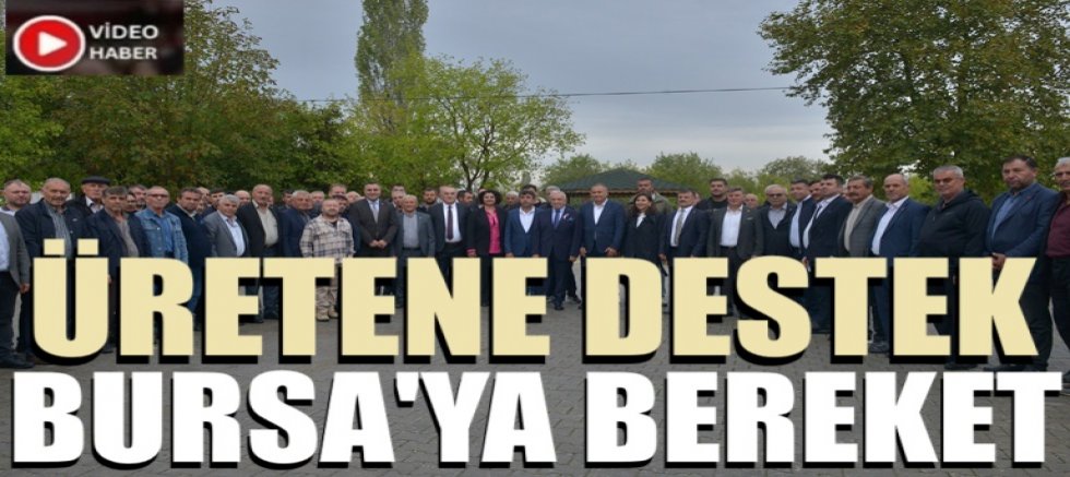 Üretene destek, Bursa’ya bereket