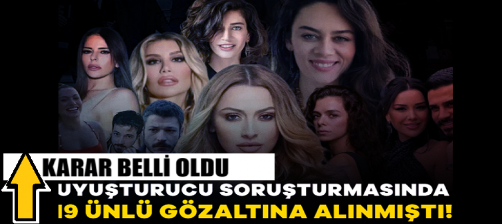 Uyuşturucu soruşturmasında 19 ünlü gözaltına alınmıştı! Karar belli oldu...